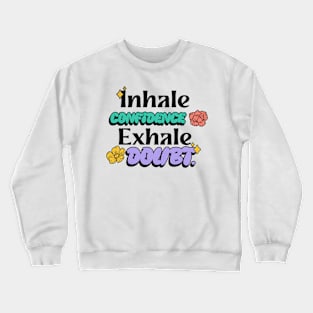 Inhale confidence, exhale doubt. Crewneck Sweatshirt